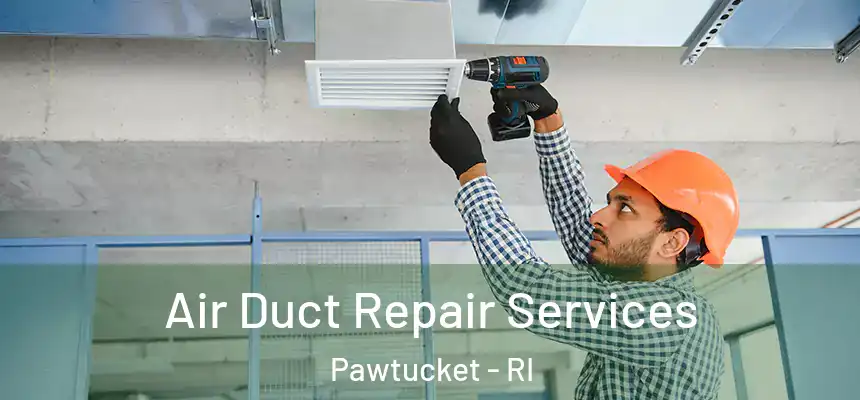  Air Duct Repair Services Pawtucket - RI
