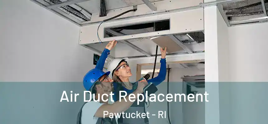 Air Duct Replacement Pawtucket - RI