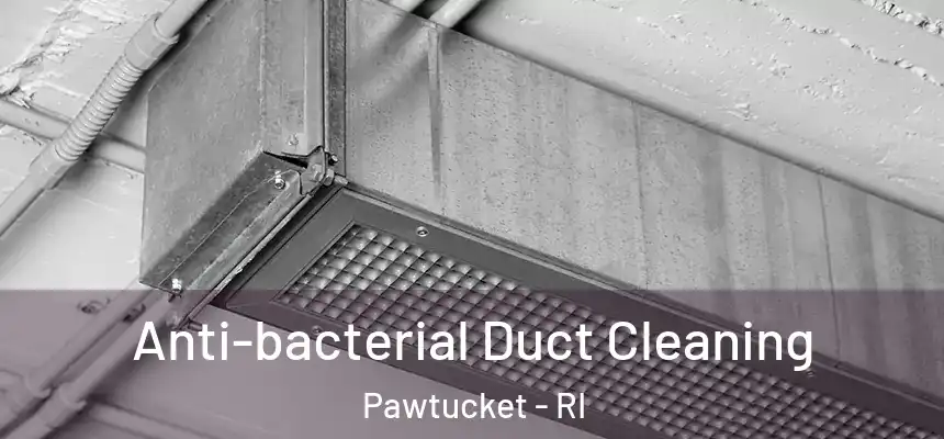 Anti-bacterial Duct Cleaning Pawtucket - RI