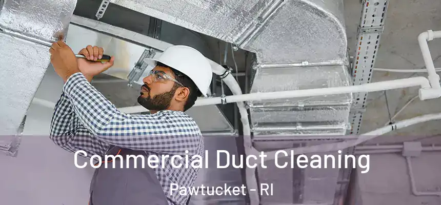 Commercial Duct Cleaning Pawtucket - RI