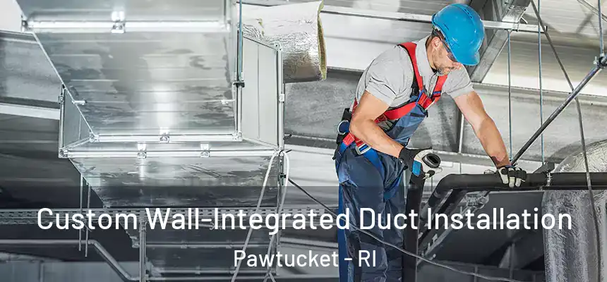 Custom Wall-Integrated Duct Installation Pawtucket - RI