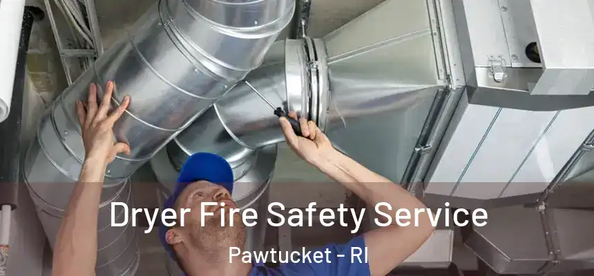 Dryer Fire Safety Service Pawtucket - RI
