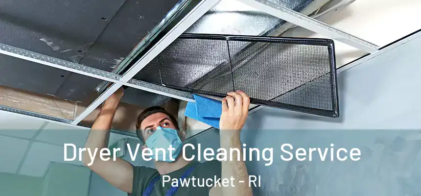  Dryer Vent Cleaning Service Pawtucket - RI