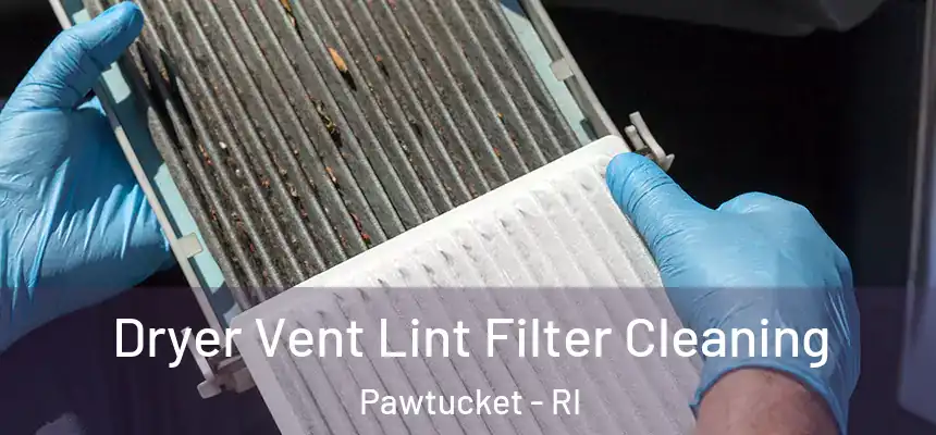 Dryer Vent Lint Filter Cleaning Pawtucket - RI