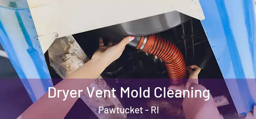Dryer Vent Mold Cleaning Pawtucket - RI