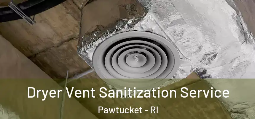 Dryer Vent Sanitization Service Pawtucket - RI