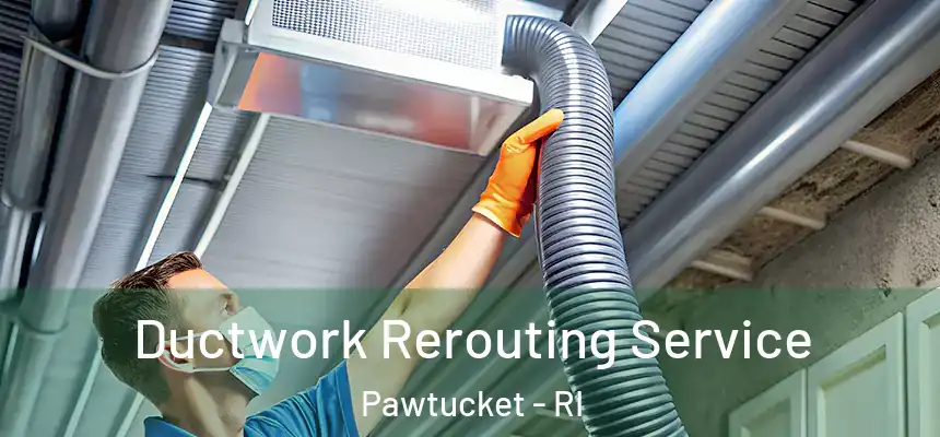  Ductwork Rerouting Service Pawtucket - RI