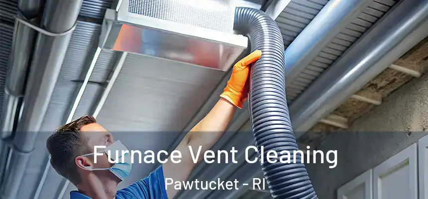 Furnace Vent Cleaning Pawtucket - RI