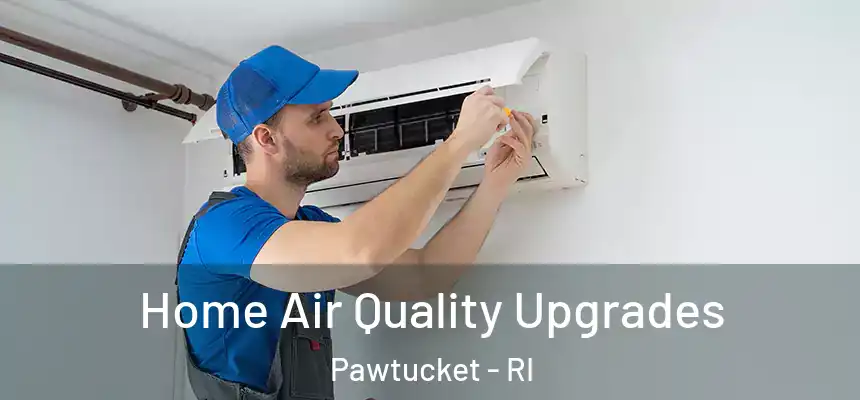 Home Air Quality Upgrades Pawtucket - RI