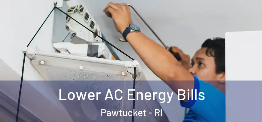  Lower AC Energy Bills Pawtucket - RI