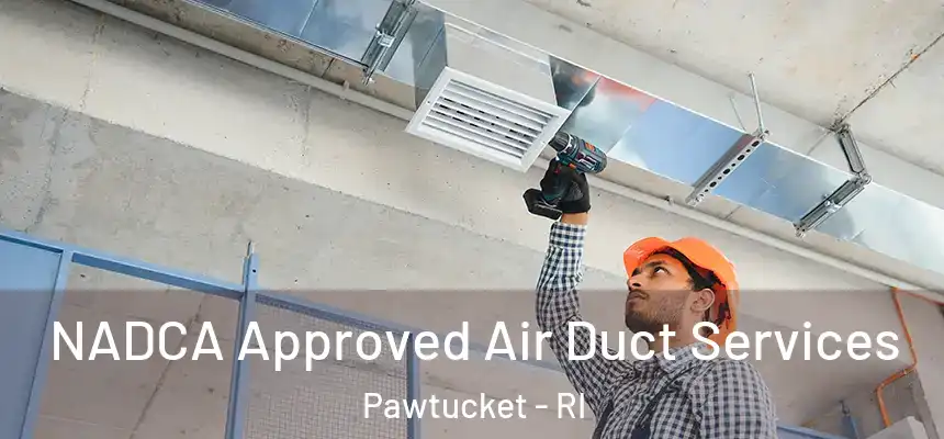  NADCA Approved Air Duct Services Pawtucket - RI