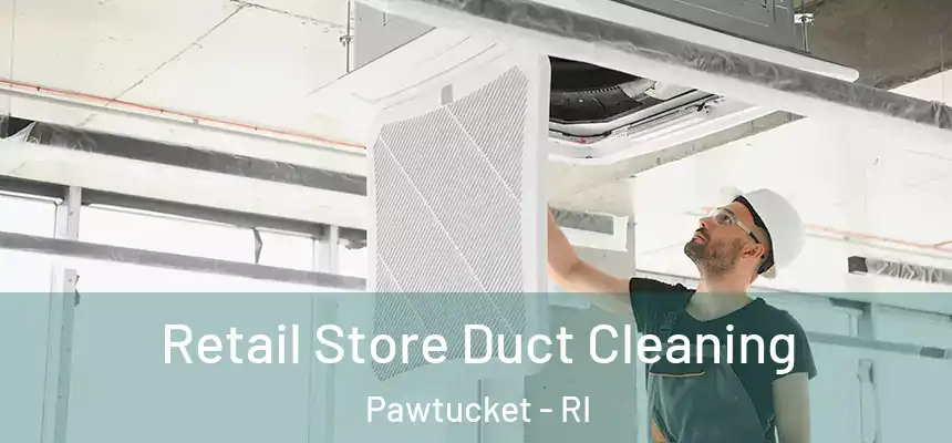 Retail Store Duct Cleaning Pawtucket - RI