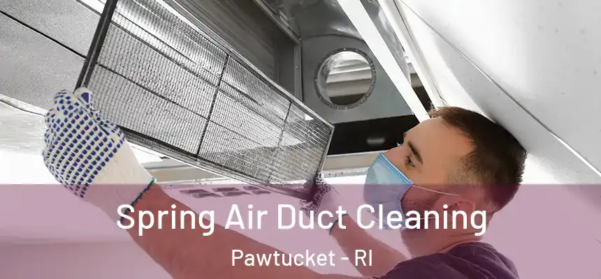 Spring Air Duct Cleaning Pawtucket - RI