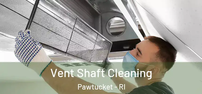Vent Shaft Cleaning Pawtucket - RI