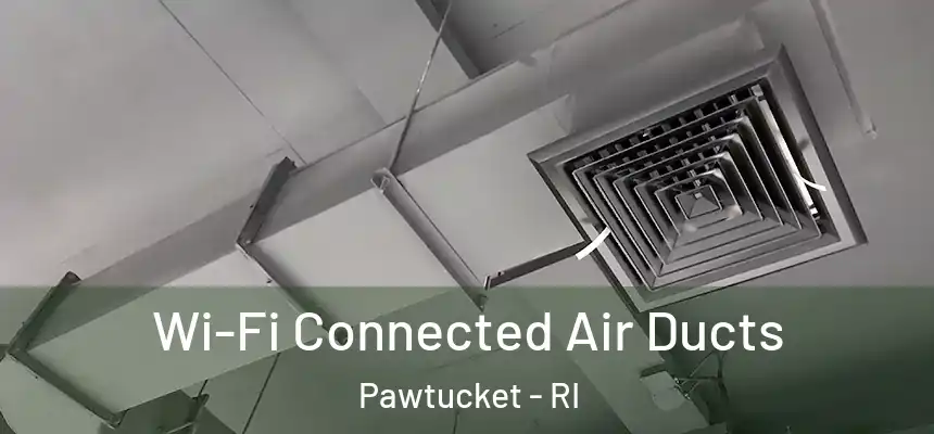 Wi-Fi Connected Air Ducts Pawtucket - RI